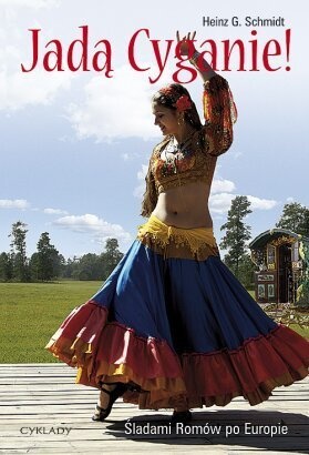 Jadą Cyganie! Śladami Romów po Europie - Heinz G. Schmidt