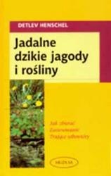 Jadalne dzikie jagody i rośliny - Henschel Detlev