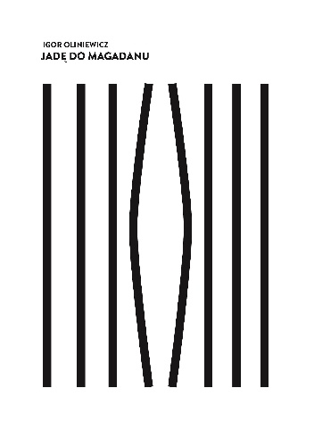 Jadę do Magadanu. Wspomnienia anarchisty, więźnia białoruskiej dyktatury. - Igor Oliniewicz