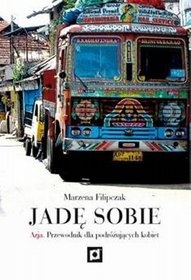 Jadę sobie. Azja. Przewodnik dla podróżujących kobiet - Marzena Filipczak