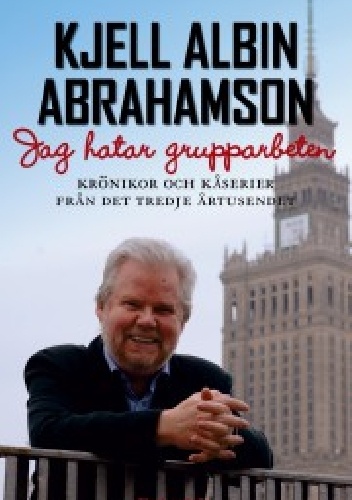 Jag hatar grupparbeten - Kjell Albin Abrahamson