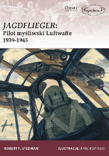 Jagdflieger: Pilot myśliwski Luftwaffe 1939-1945 - Robert F. Stedman