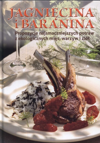 Jagnięcina i baranina. Propozycje najsmaczniejszych potraw z ekologicznych mięs, warzyw i ziół