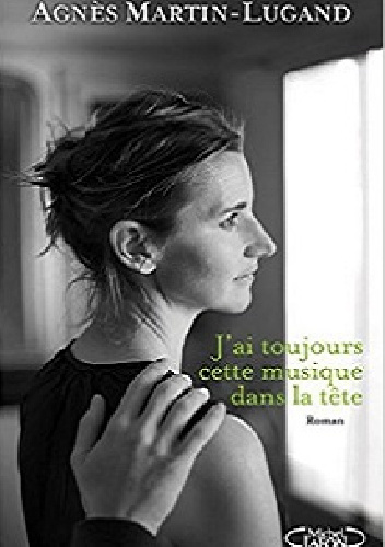 J'ai toujours cette musique dans la tête - Agnès Martin-Lugand