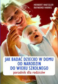Jak badać dziecko w domu - od narodzin do wieku szkolnego. Poradnik dla rodziców - Raymond Harris