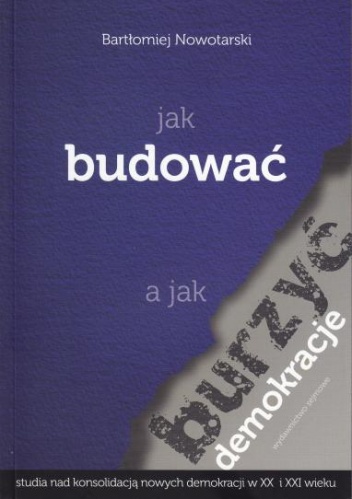 Jak budować a jak burzyć demokracje - Bartłomiej Nowotarski