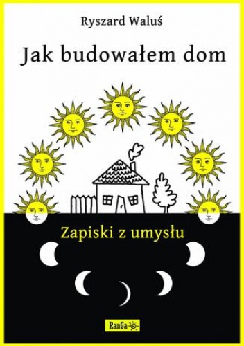 Jak budowałem dom - Zapiski z umysłu - Ryszard Waluś