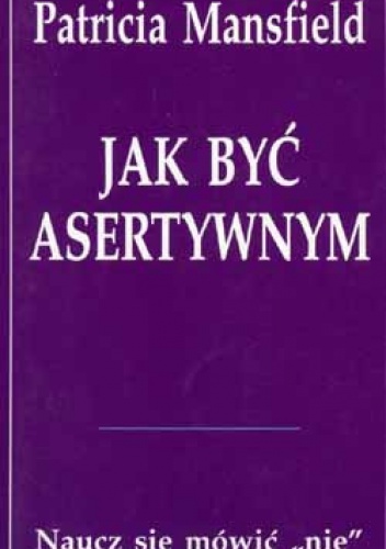 Jak być asertywnym - Patricia Mansfield