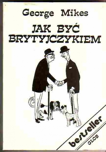 Jak być Brytyjczykiem. Vademecum dla początkujących i zaawansowanych. - George Mikes
