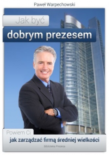Jak być dobrym prezesem - Warpechowski Paweł