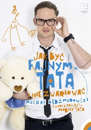Jak być fajnym tatą i nie zwariować - Michał Będźmirowski