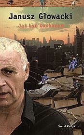 Jak być kochanym - Janusz Głowacki