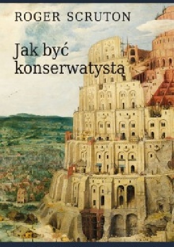 Jak być konserwatystą - Roger Scruton