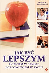 Jak być lepszym uczniem w szkole i człowiekiem w życiu - Zbigniew W. Brześkiewicz