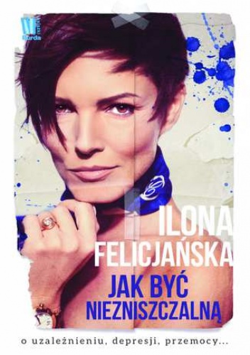 Jak być niezniszczalną - Ilona Felicjańska