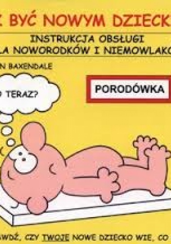 Jak być nowym dzieckiem. Instrukcja obsługi dla noworodków i niemowlaków - Martin Baxendale