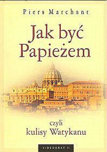 Jak być Papieżem czyli kulisy Watykanu - Piers Marchant