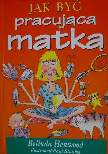 Jak być pracującą matką - Belinda Henwood