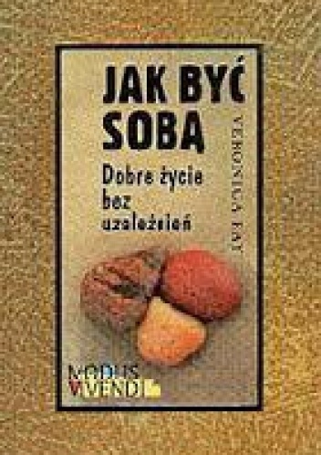 Jak być sobą.  Dobre życie bez uzależnień - Veronica Ray