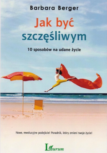 Jak być szczęśliwym. 10 sposobów na udane życie - Barbara Berger