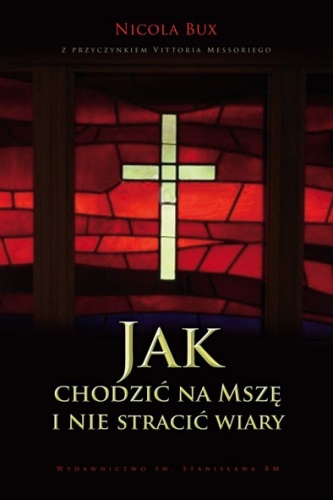 Jak chodzić na Mszę i nie stracić wiary - Nicola Bux