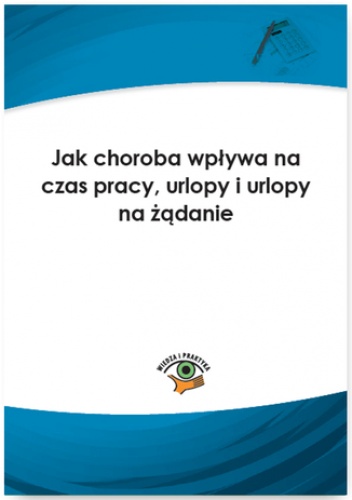 Jak choroba wpływa na czas pracy, urlopy i urlopy na żądanie - Warszawska Jarosława