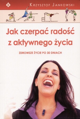 Jak czerpać radość z aktywnego życia - Krzysztof Jankowski
