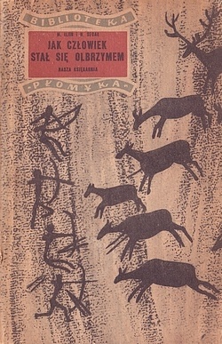 Jak człowiek stał się olbrzymem - Michaił Iljin, H. Segał
