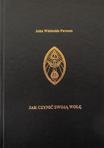 Jak czynić swoją Wolę - John Parsons
