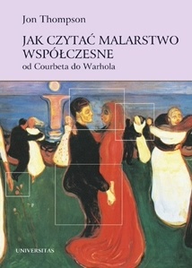 Jak czytać malarstwo współczesne. Od Courbeta do Warhola - Jon Thompson
