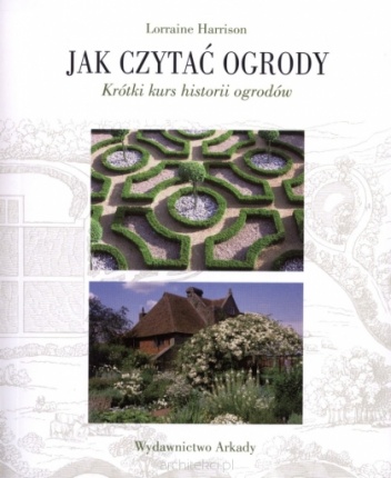 Jak czytać ogrody. Krótki kurs historii ogrodów - Lorraine Harrison