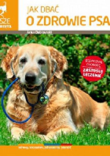 Jak dbać o zdrowie psa - Artur Dobrzyński