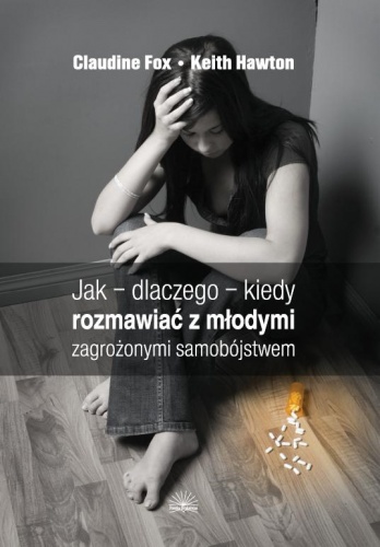 Jak - dlaczego - kiedy rozmawiać z młodymi zagrożonymi samobójstwem - Claudine Fox, Keith Hawton