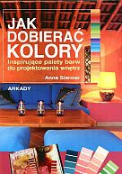 Jak dobierać kolory Inspirujące palety barw do proj.wnętrz - A. Starmer