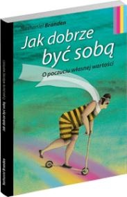 Jak dobrze być sobą - Nathaniel Branden