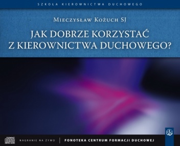 Jak dobrze korzystać z kierownictwa duchowego? - Mieczysław Kożuch SJ