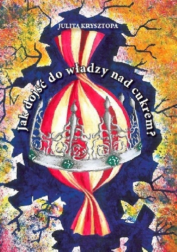 Jak dojść do władzy nad cukrem ? - Julita Krysztopa
