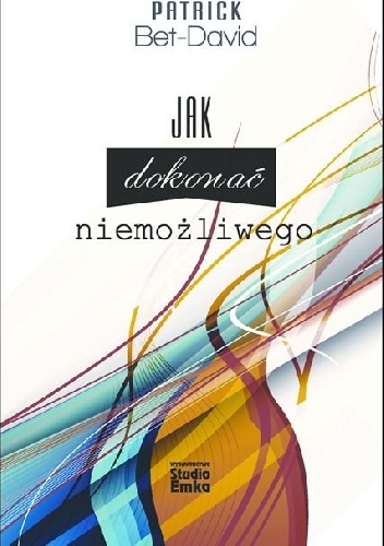 Jak dokonać niemożliwego - Patrick Bet-Dawid