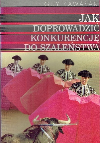 Jak doprowadzić konkurencje do szaleństwa - Guy Kawasaki