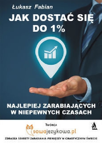 Jak dostać się do 1% najlepiej zarabiających w czasach kryzysu? - Łukasz Fabian