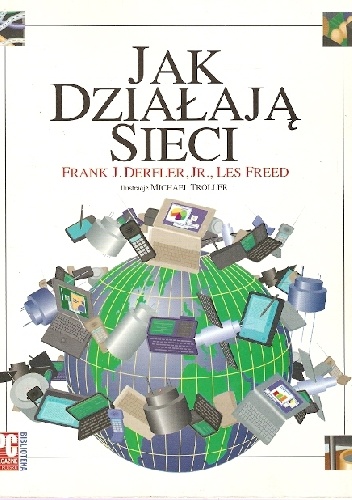 Jak działają sieci - Frank J. Jr. Derfler, Les Freed