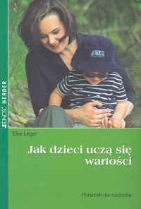 Jak dzieci uczą się wartości - Elke Leger