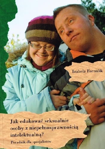 Jak edukować seksualnie osoby z niepełnosprawnością intelektualną? Poradnik dla specjalistów. - Izabela Fornalik