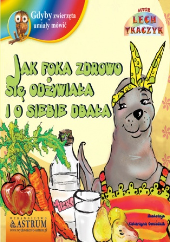 Jak foka zdrowo się odżywiała i o siebie dbała - Lech Tkaczyk
