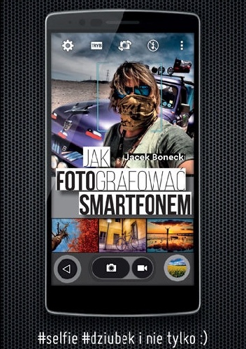 Jak fotografować smartfonem - Jacek Bonecki