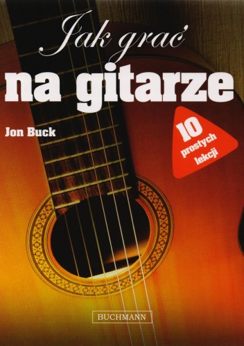 Jak grać na gitarze. 10 prostych lekcji - Jon Buck