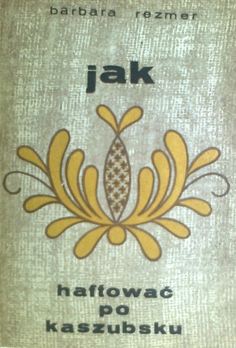 Jak haftować po kaszubsku - Barbara Rezmer