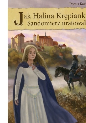 Jak Halina Krępianka Sandomierz uratowała - Dorota Kozioł