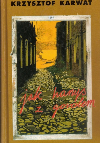 Jak hanys z gorolem. Rozważania o Górnym Śląsku. - Krzysztof Karwat