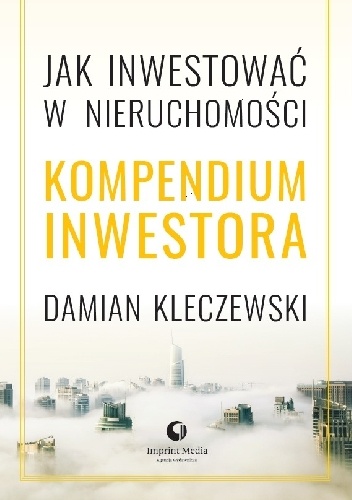 Jak inwestować w nieruchomosci? Kompendium inwestora - Damian Kleczewski